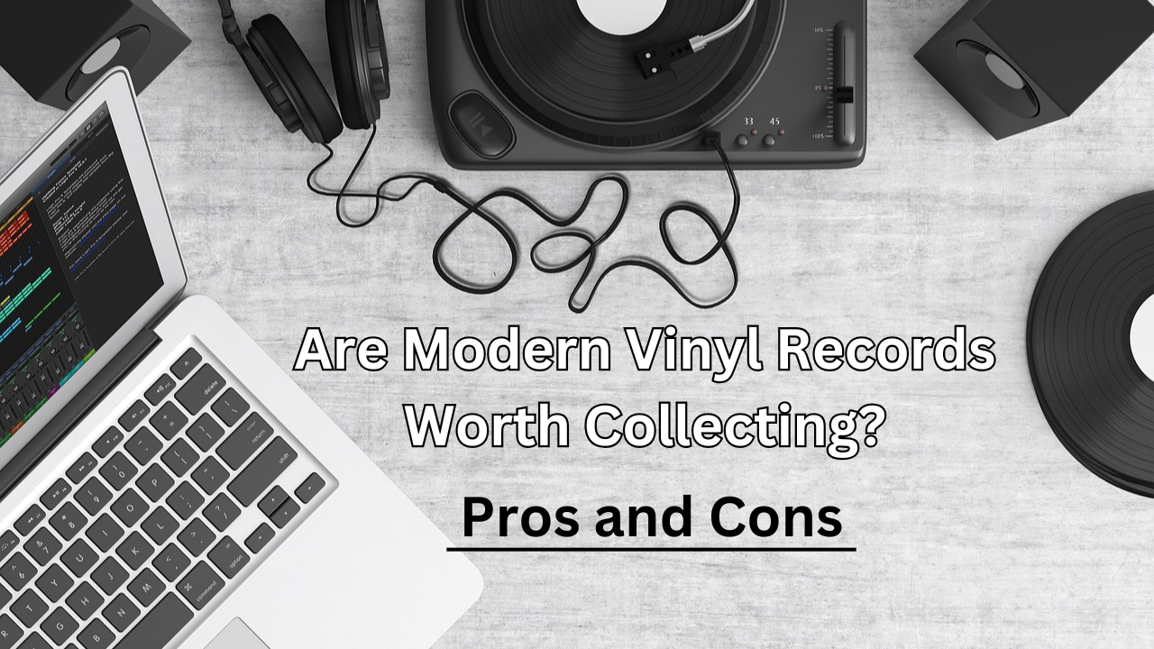 Are Modern Vinyl Records Worth Collecting? Pros and Cons