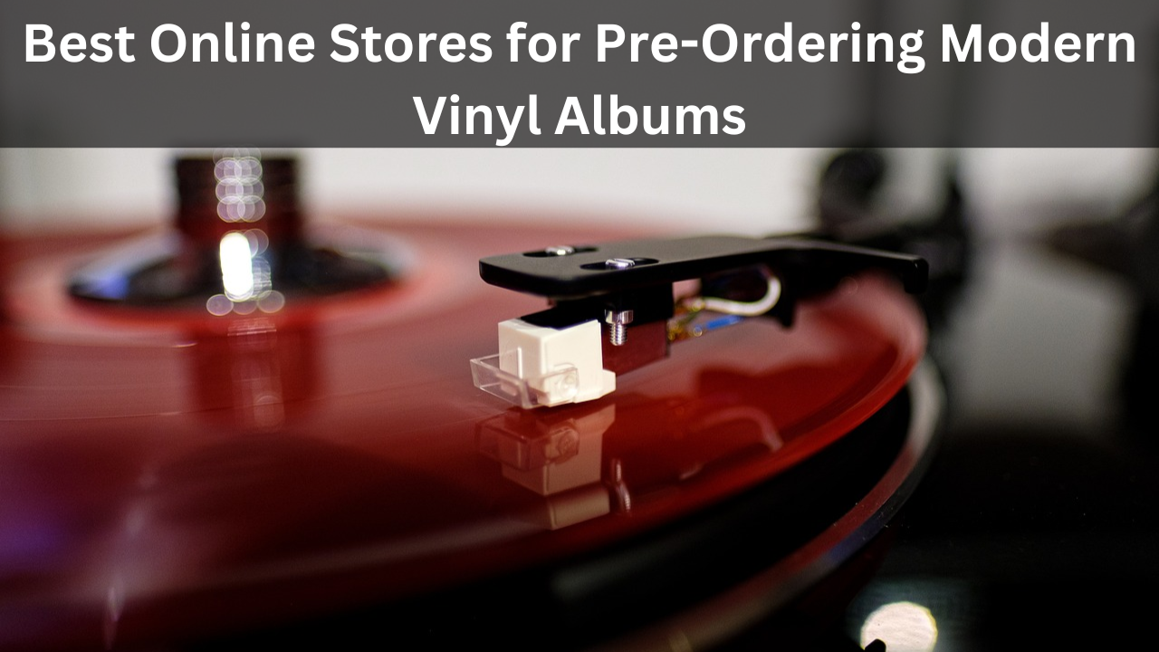 Best Online Stores for Pre-Ordering Modern Vinyl Albums