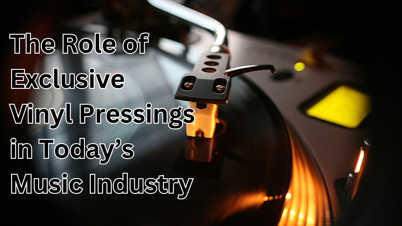 The Role of Exclusive Vinyl Pressings in Today’s Music Industry